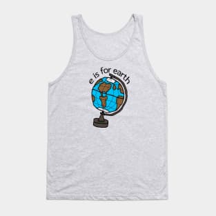 e is for earth Tank Top
